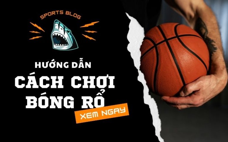 Cách Chơi Bóng Rổ Hiệu Quả: Từ Cơ Bản Đến Nâng Cao