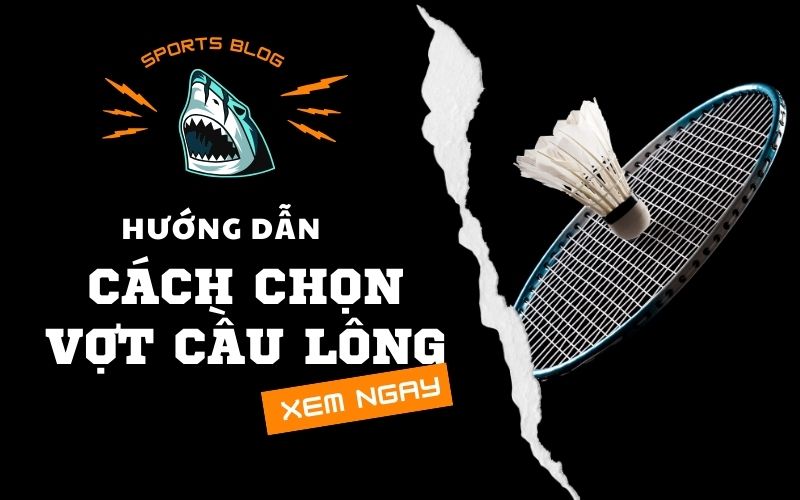 Cách chọn vợt cầu lông