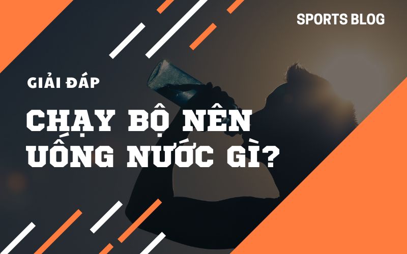 Chạy bộ nên uống nước gì