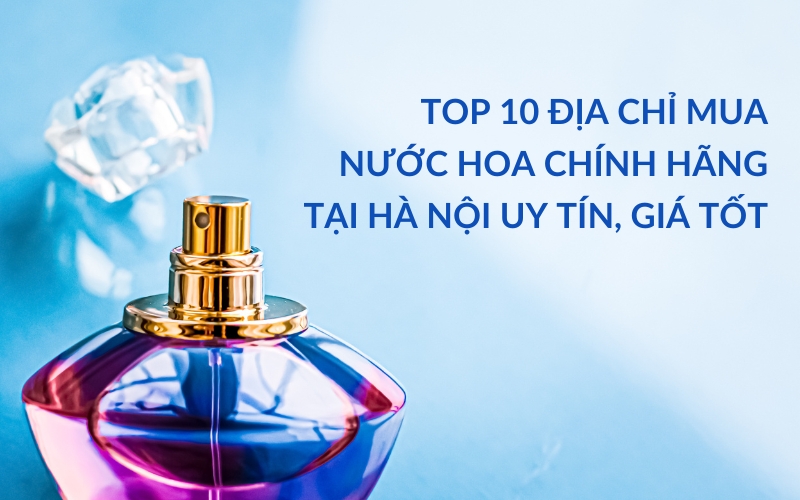 địa chỉ mua nước hoa chính hãng tại Hà Nội