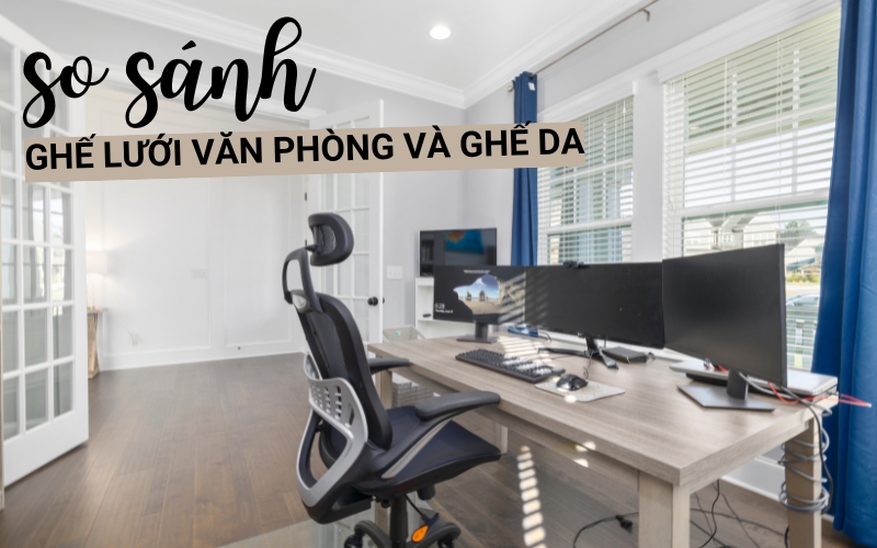 so sánh ghế lưới văn phòng và ghế da