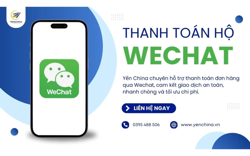 Dịch vụ thanh toán hộ WeChat an toàn, nhanh chóng tại Yến China
